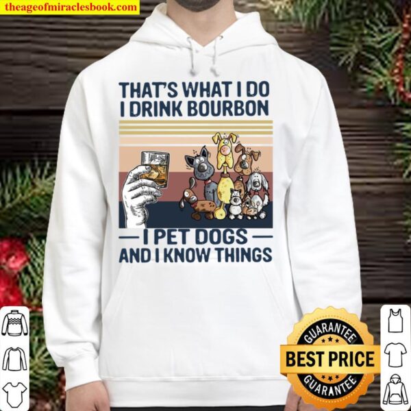 Official That What I Do I Drink Bourbon I Pet Dogs And I Know Things V Hoodie