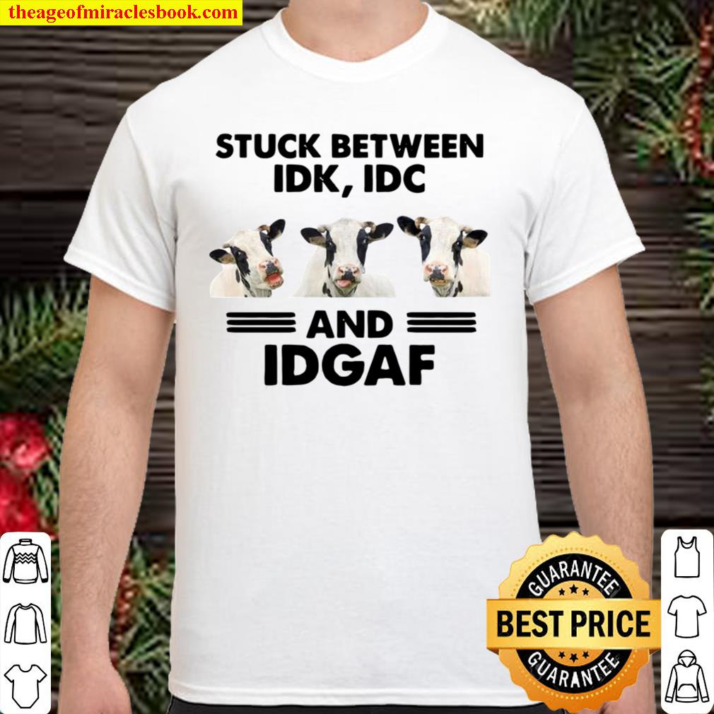Official The Cows Stuck Between Idk Idc And Idgaf new Shirt, Hoodie, Long Sleeved, SweatShirt