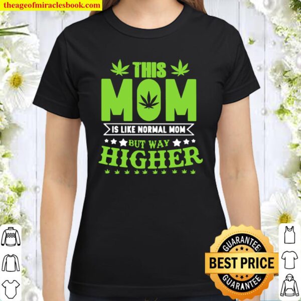 Official This Mom Is Like Normal Mom But Way Higher Classic Women T-Shirt
