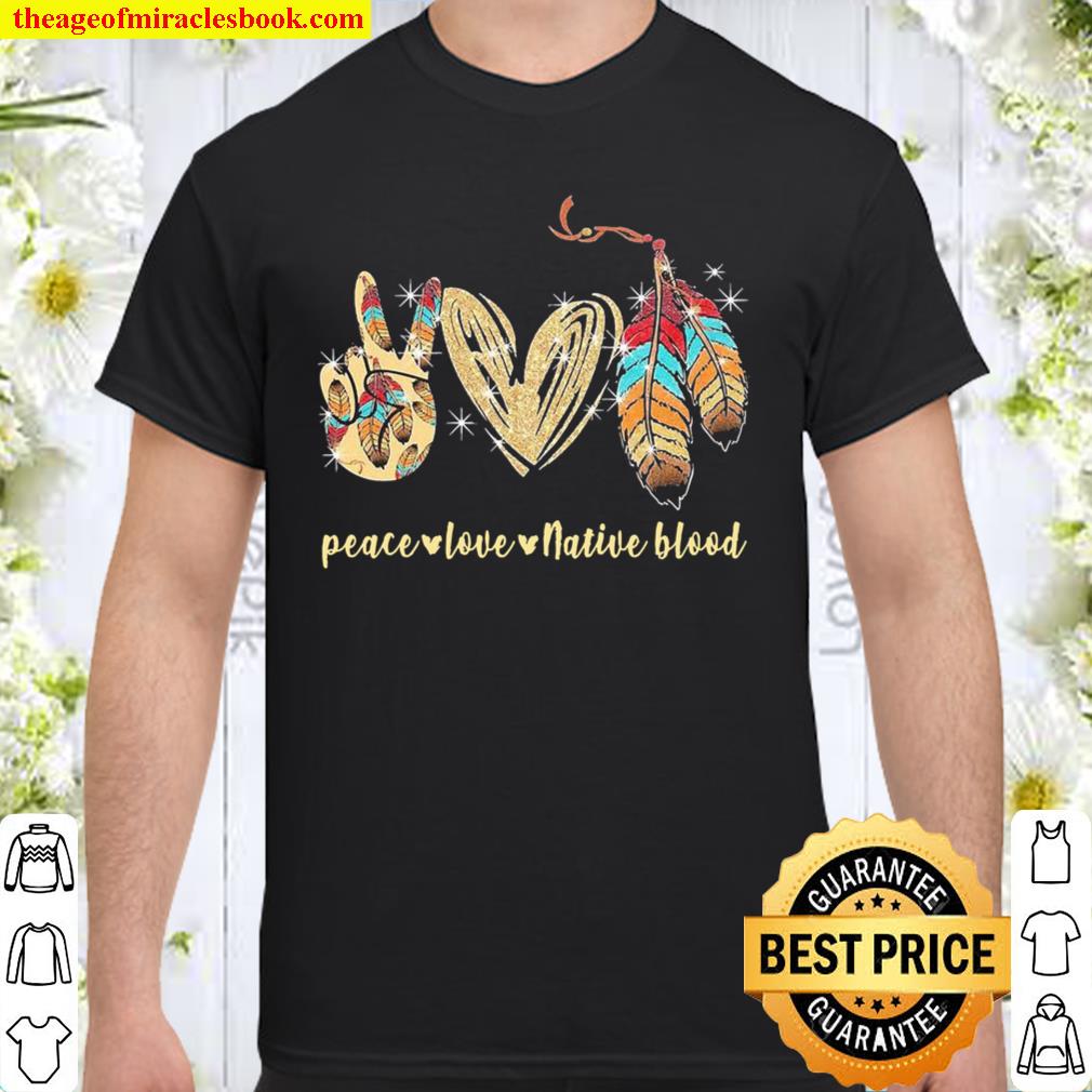 Official peace love native blood shirt, hoodie, tank top, sweater