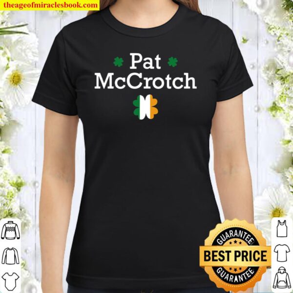 Pat McCrotch St. Patrick’s Shamrock Flag Irish Name Classic Women T-Shirt