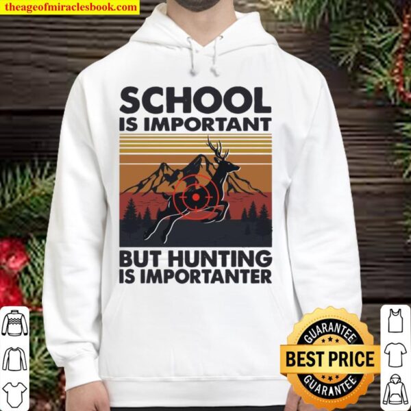 Ph School Is Important But Hunting Is Importanter Deer Hoodie