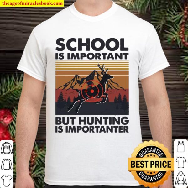 Ph School Is Important But Hunting Is Importanter Deer Shirt