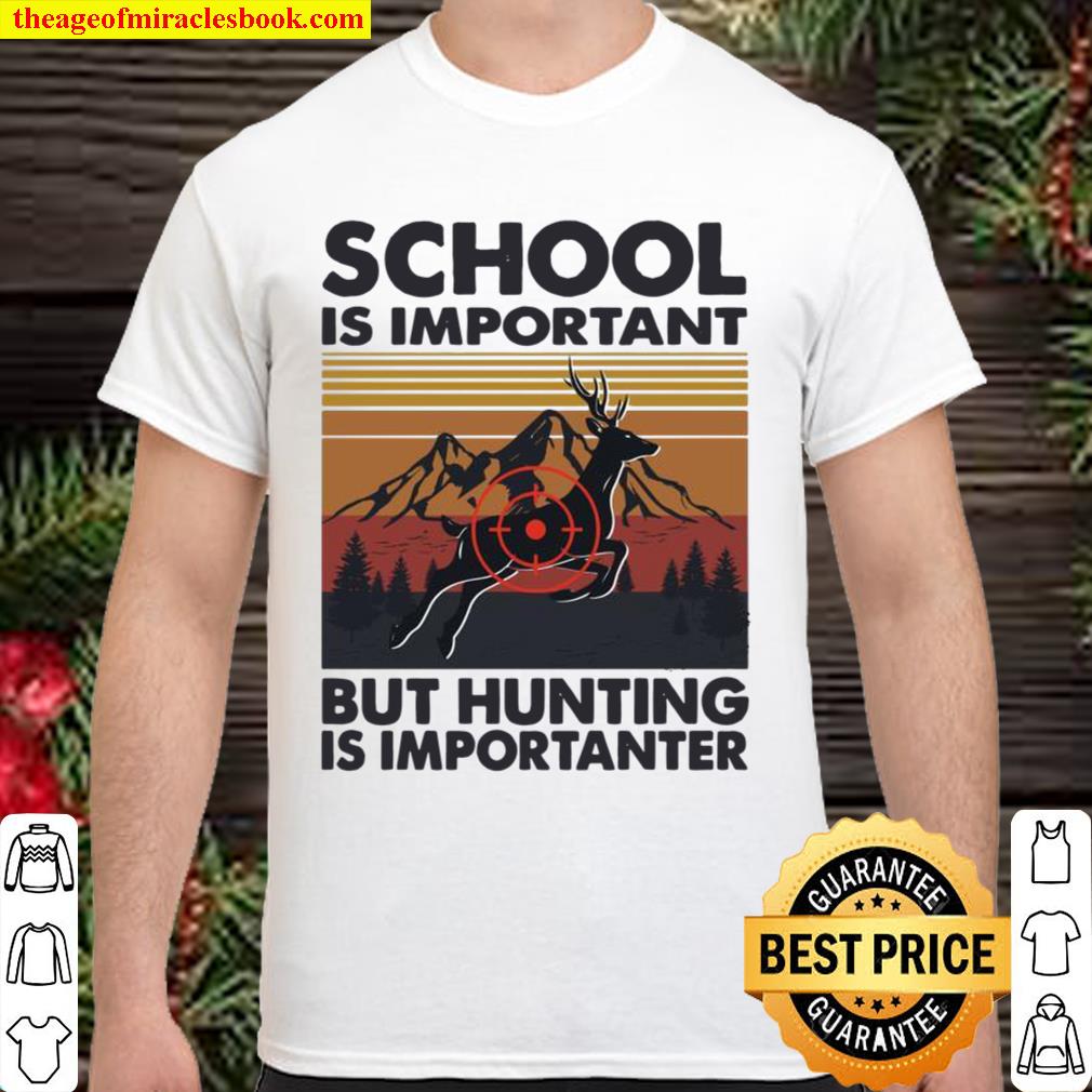 Ph School Is Important But Hunting Is Importanter Deer 2021 Shirt, Hoodie, Long Sleeved, SweatShirt