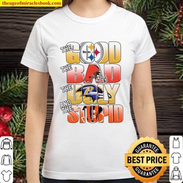 Pittsburgh Steelers The Good Cleveland Browns The Bad Baltimore Ravens Classic Women T-Shirt