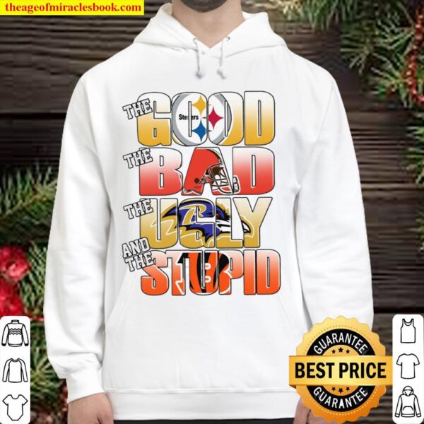 Pittsburgh Steelers The Good Cleveland Browns The Bad Baltimore Ravens Hoodie