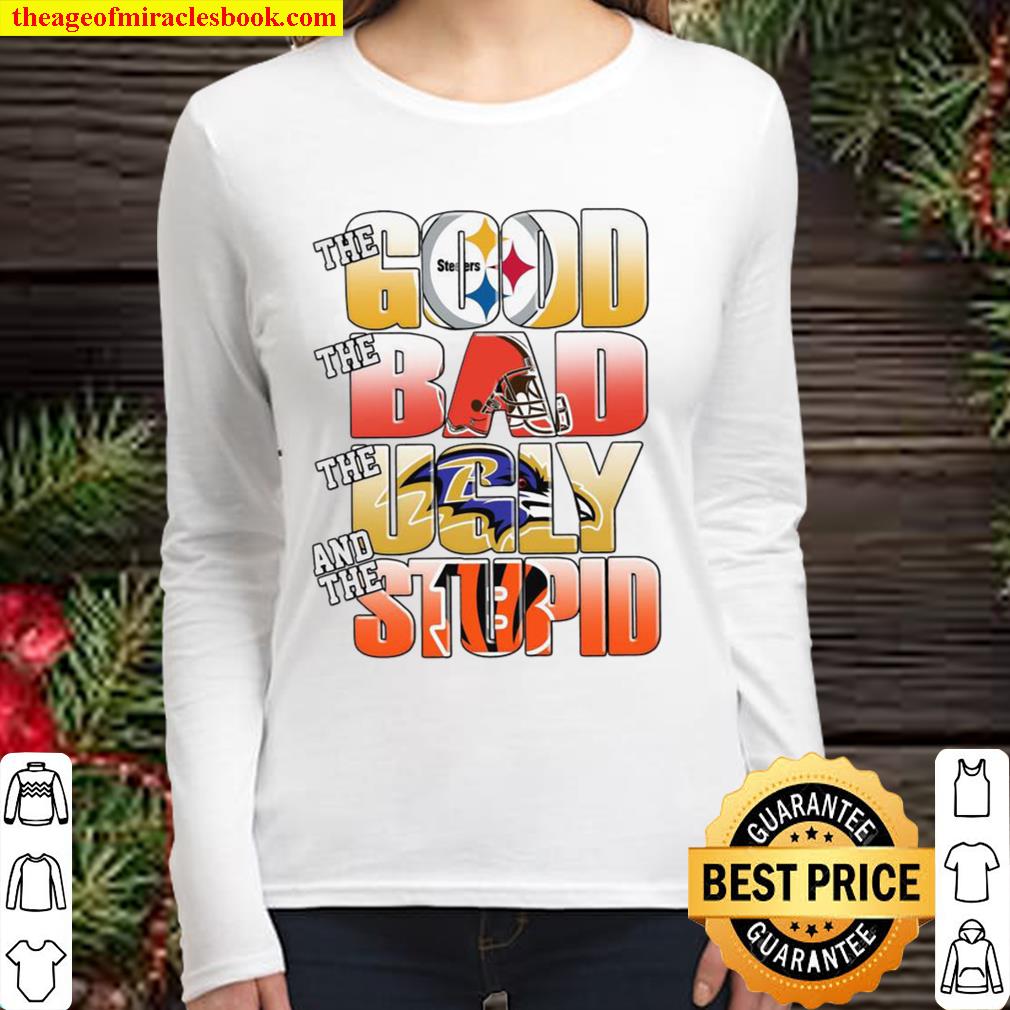 Pittsburgh Steelers The Good Cleveland Browns The Bad Baltimore Ravens Women Long Sleeved
