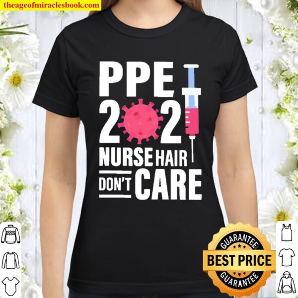 Ppe 2021 nurse hair don’t care Classic Women T-Shirt