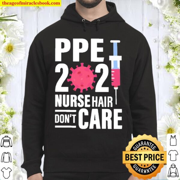 Ppe 2021 nurse hair don’t care Hoodie