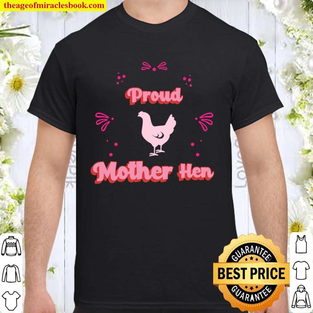 Proud Mother Hen limited Shirt, Hoodie, Long Sleeved, SweatShirt