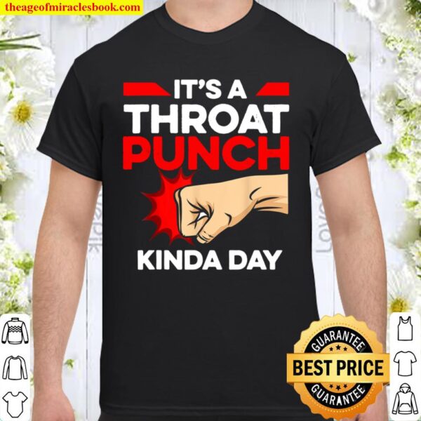Punch Throat Punch It_s A Throat Punch Kinda Day Shirt