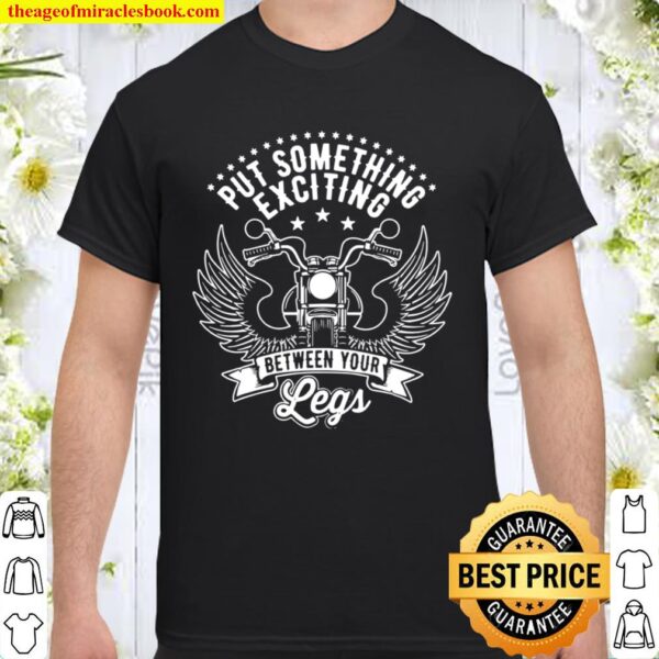 Put Something Exciting Between Your Legs, Biker Shirt