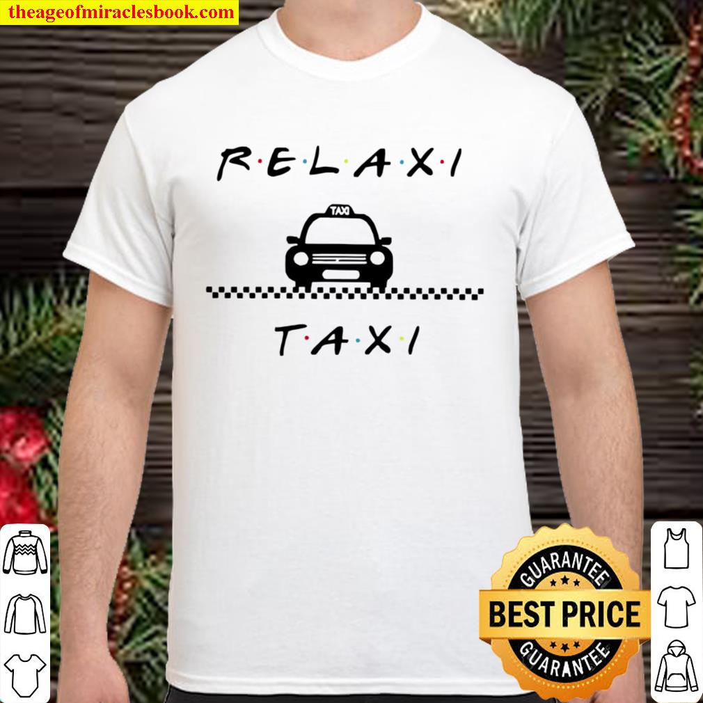 Relaxi Taxi limited Shirt, Hoodie, Long Sleeved, SweatShirt