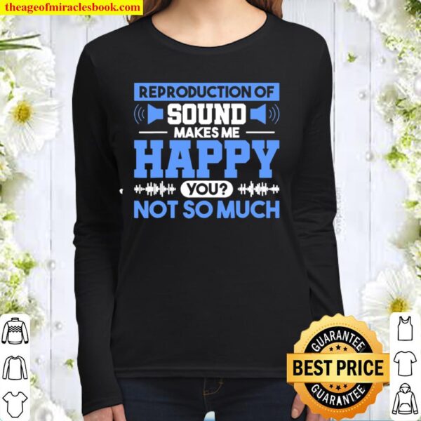 Reproduction Of Sound Makes Me Happy You Not So Much Women Long Sleeved