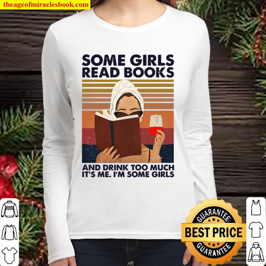 Retro Some Girls Read Books And Drink Too Much It’s Me I’m Some Girls Women Long Sleeved