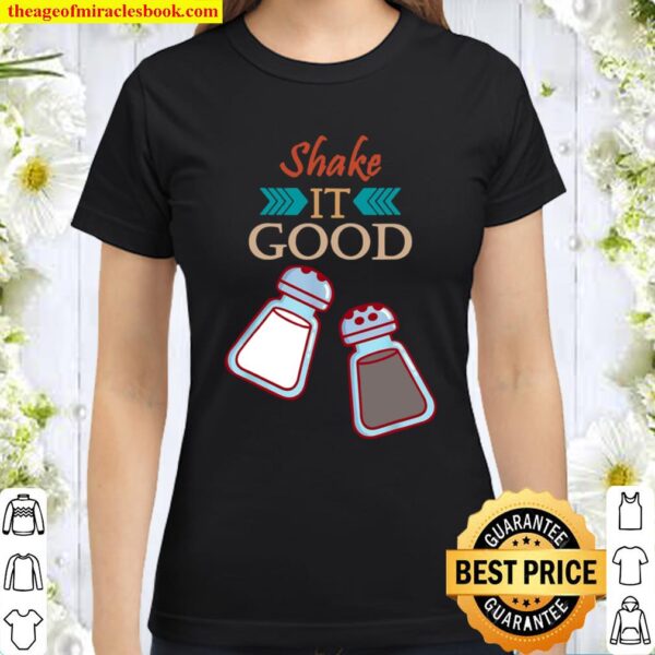 Salt And Pepper Shaker Shake It Good For Kitchen Chefs Classic Women T-Shirt