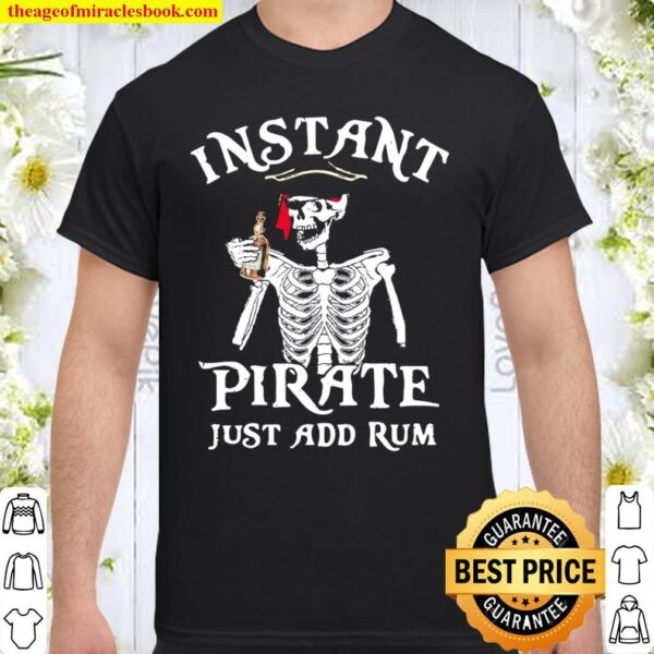 Skeleton instant pirate just add rum Shirt