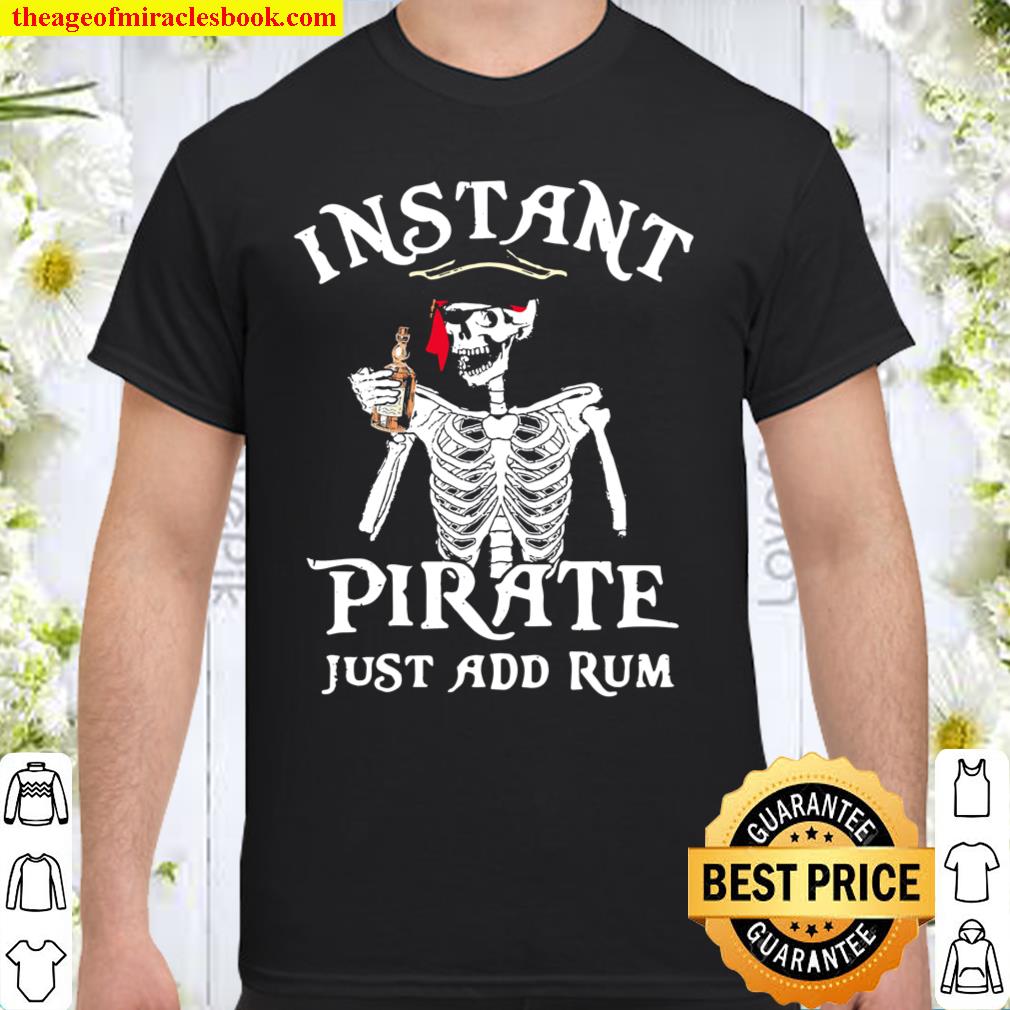 Skeleton instant pirate just add rum shirt, hoodie, tank top, sweater