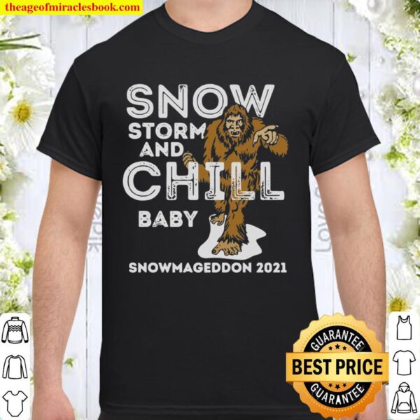 Snowstorm and Chill Big Foot Snowmageddon 2021 Shirt