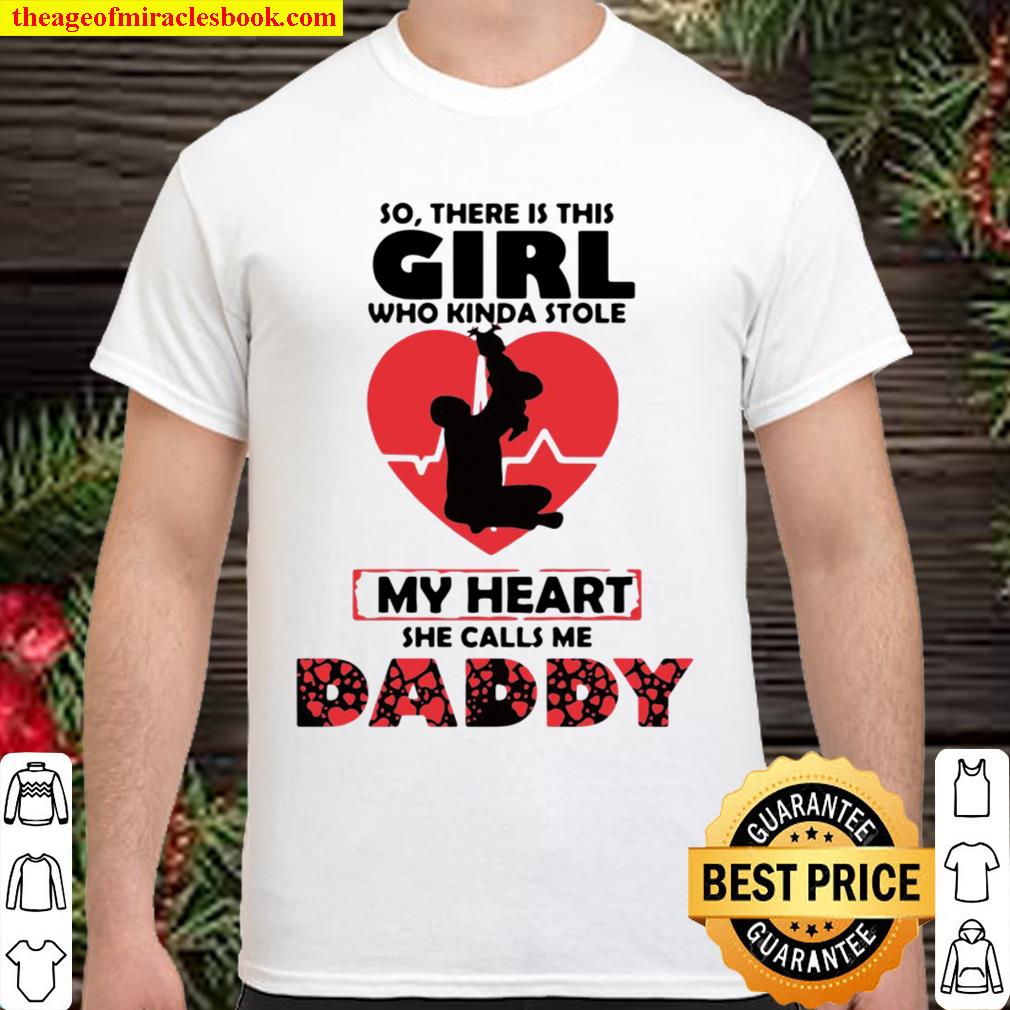 So There Is This Girl Who Kinda Stole My Heart She Calls Me Daddy Hot Shirt Hoodie Long