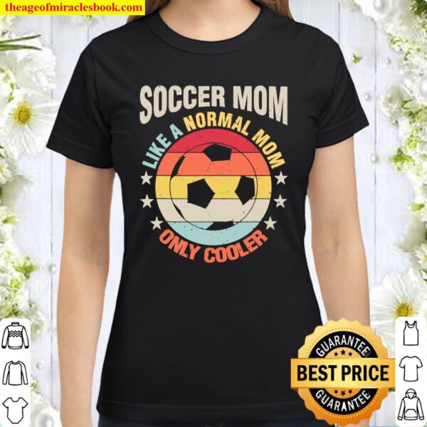 Soccer Mom Like A Regular Mother Gift For Her Classic Women T-Shirt