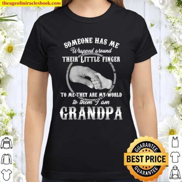 Someone Has Me Wrapped Around Their Little Finger To Me They Are My Wo Classic Women T-Shirt