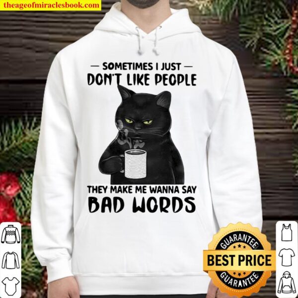 Sometime I Just Don’t Like People They Make Me Wanna Say Bad Words Cat Hoodie