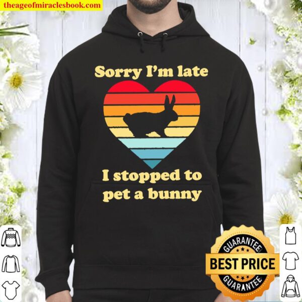 Sorry I’m late I stopped to pet a bunny vintage Hoodie