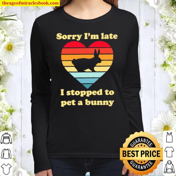Sorry I’m late I stopped to pet a bunny vintage Women Long Sleeved