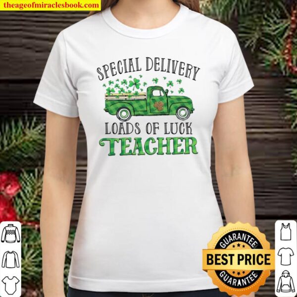 Special Delivery Loads Of Luck Teacher Irish Saint Patricks Day Classic Women T-Shirt
