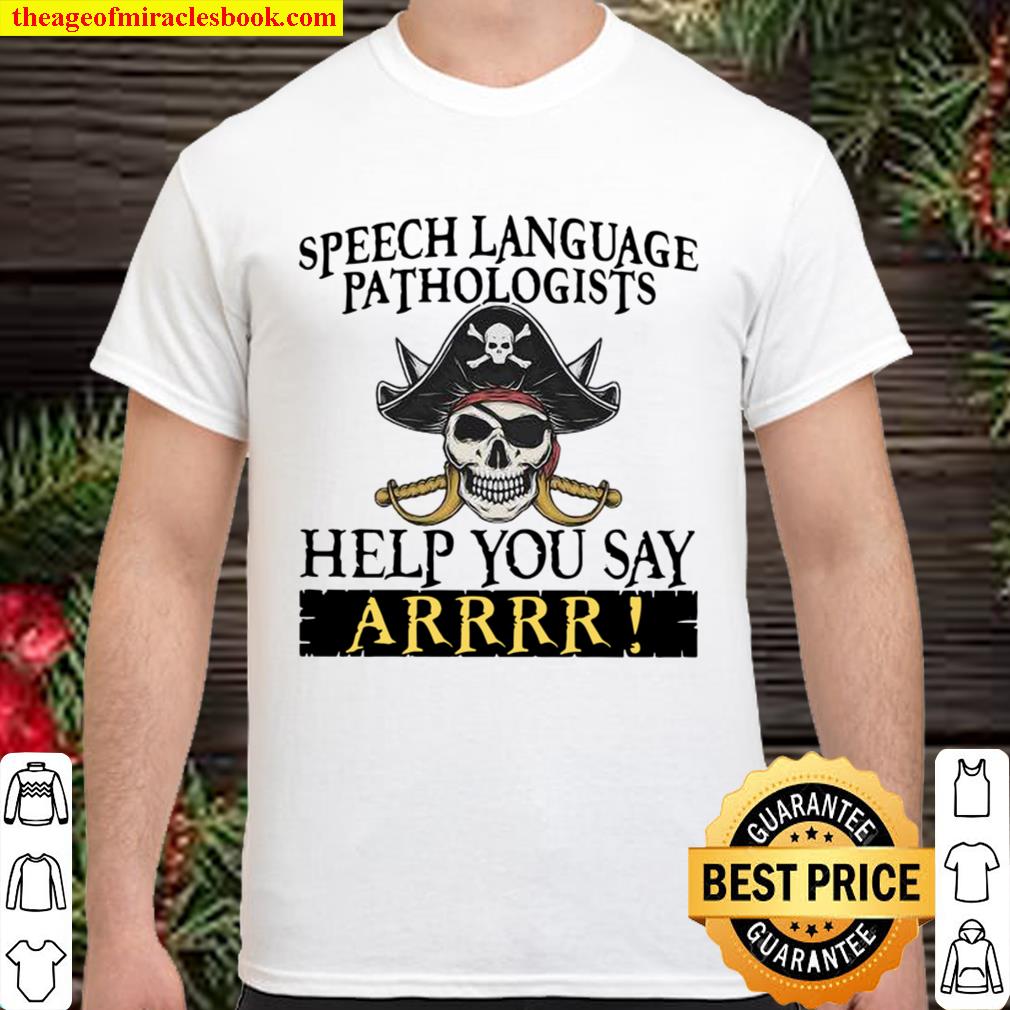 Speech Language Pathologists Help You Say Arrr new Shirt, Hoodie, Long Sleeved, SweatShirt