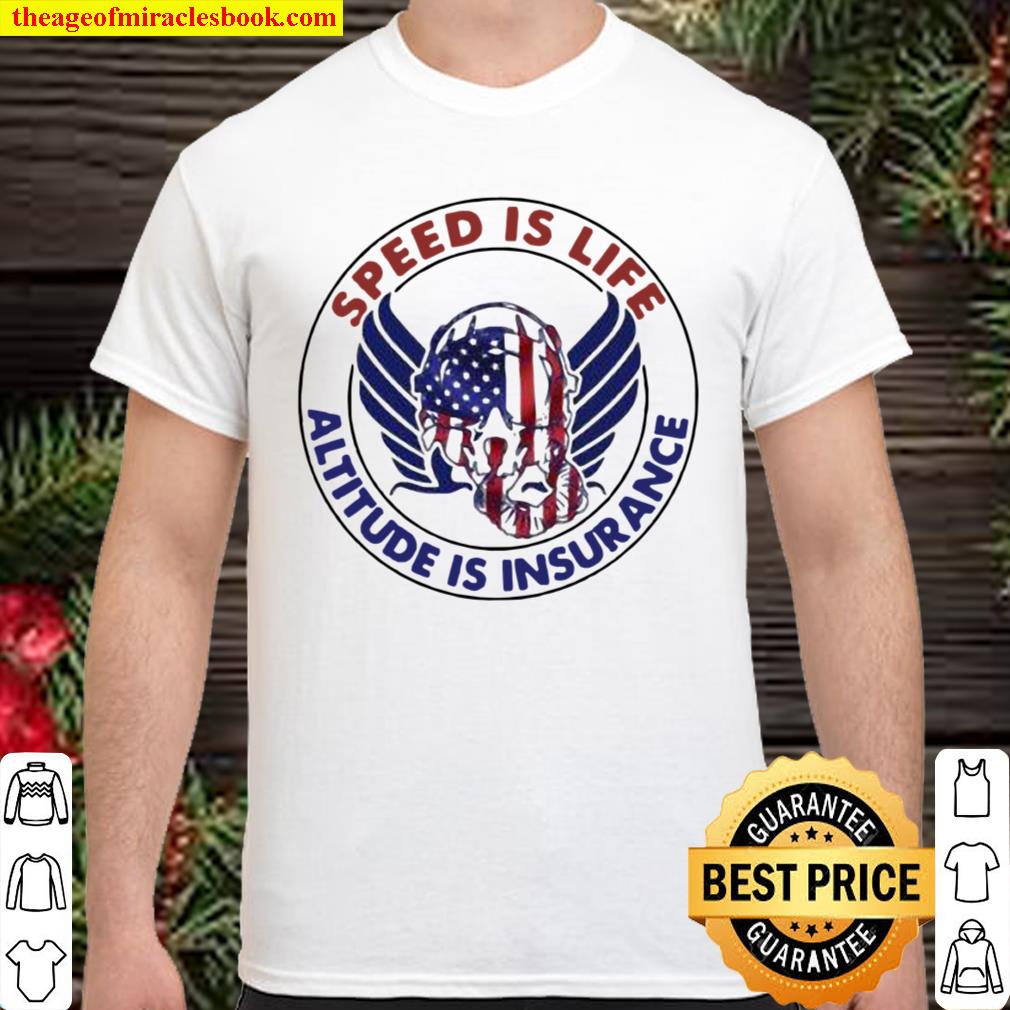 Speed Is Life Altitude Is Insurance Air Force American Flag limited Shirt, Hoodie, Long Sleeved, SweatShirt