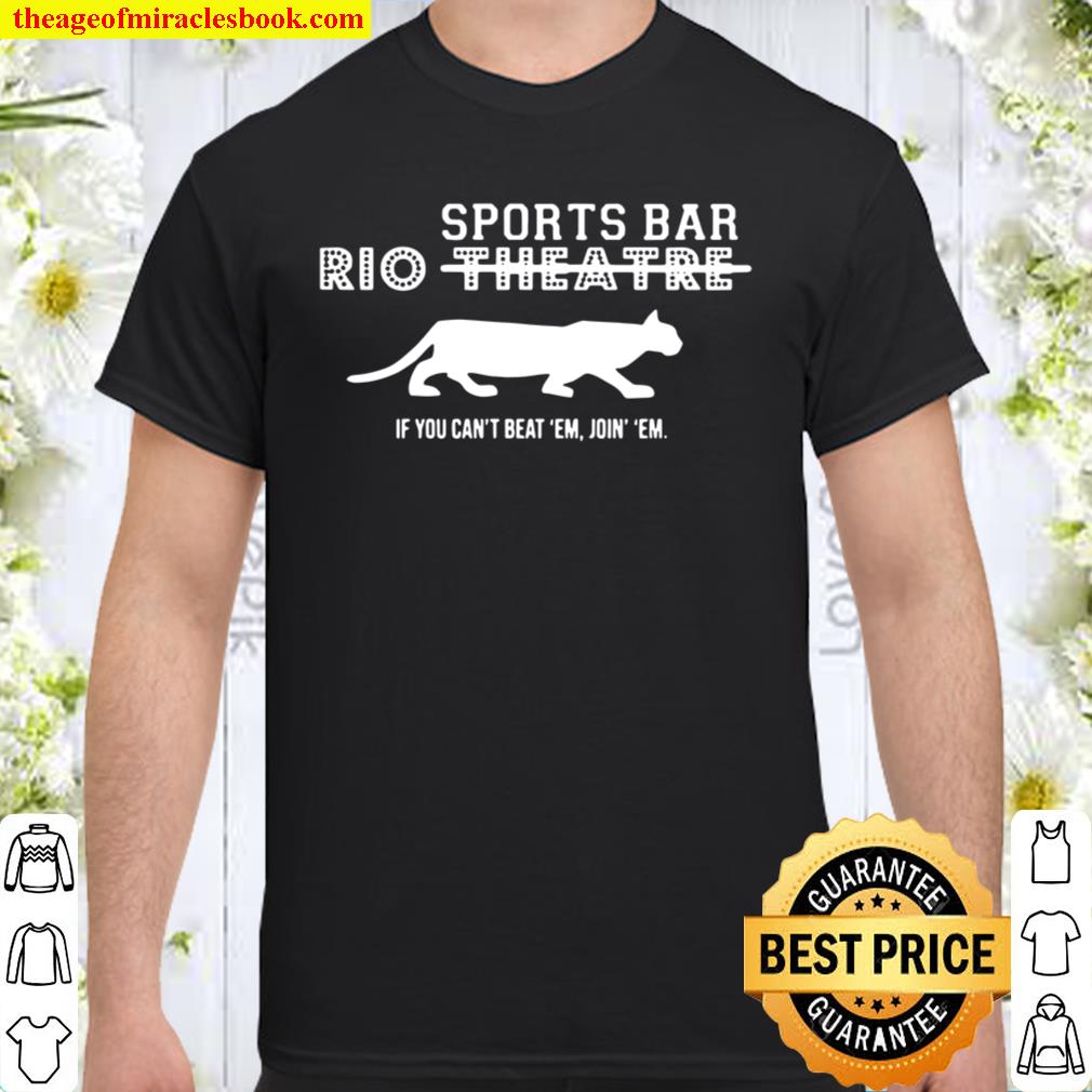 Sports Bar Rio Theatre If You Can’t Beat ’em Join ’em hot Shirt, Hoodie, Long Sleeved, SweatShirt