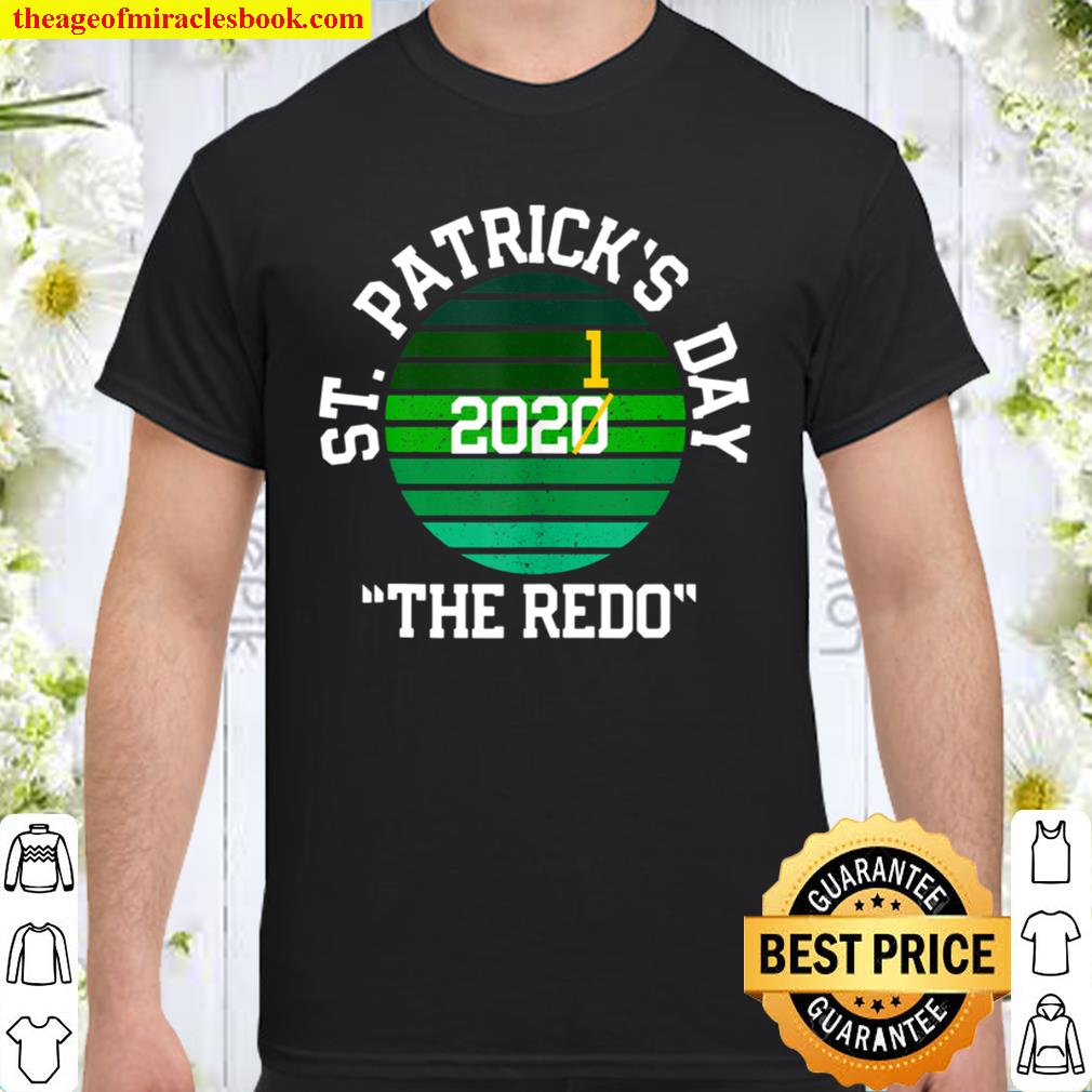 St Patricks Day 2021 2020 redo Funny pattys Irish Luck Shirt