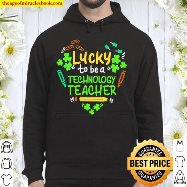St Patrick’s Day Lucky to be a Technology Teacher heart Hoodie
