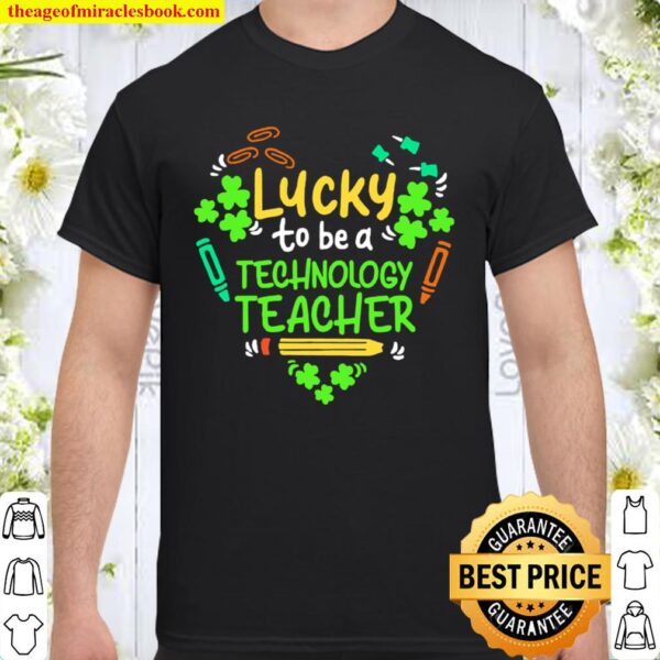 St Patrick’s Day Lucky to be a Technology Teacher heart Shirt