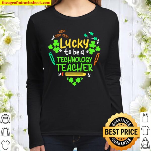 St Patrick’s Day Lucky to be a Technology Teacher heart Women Long Sleeved