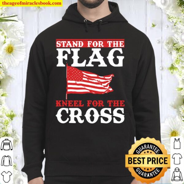 Stand For The Flag Kneel For The Cross Patriotic Christian Hoodie