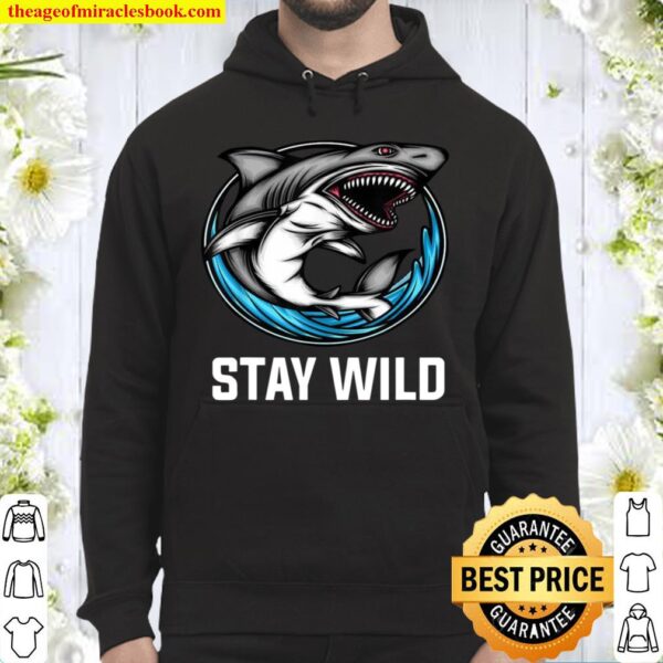 Stay Wild Quotes Stay Wild For Shark Hoodie