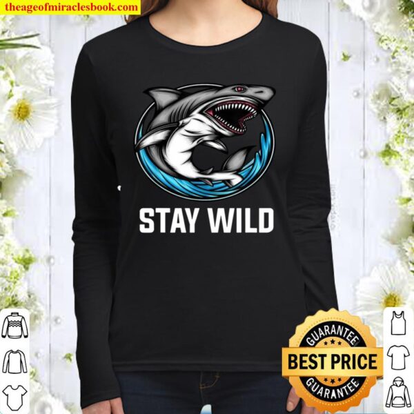 Stay Wild Quotes Stay Wild For Shark Women Long Sleeved