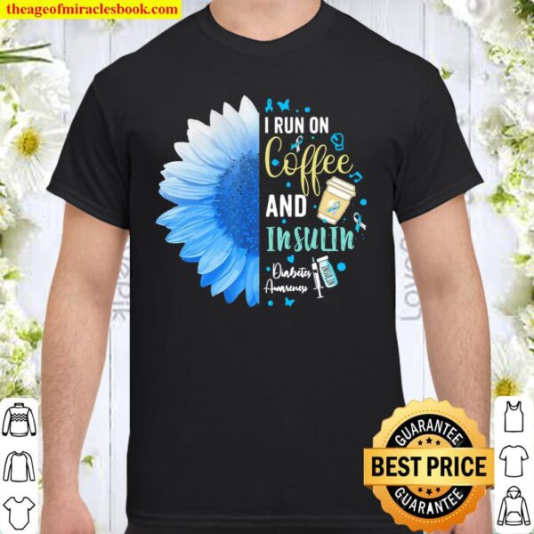 Sunflower I run on coffee insulin diabetes awareness Shirt