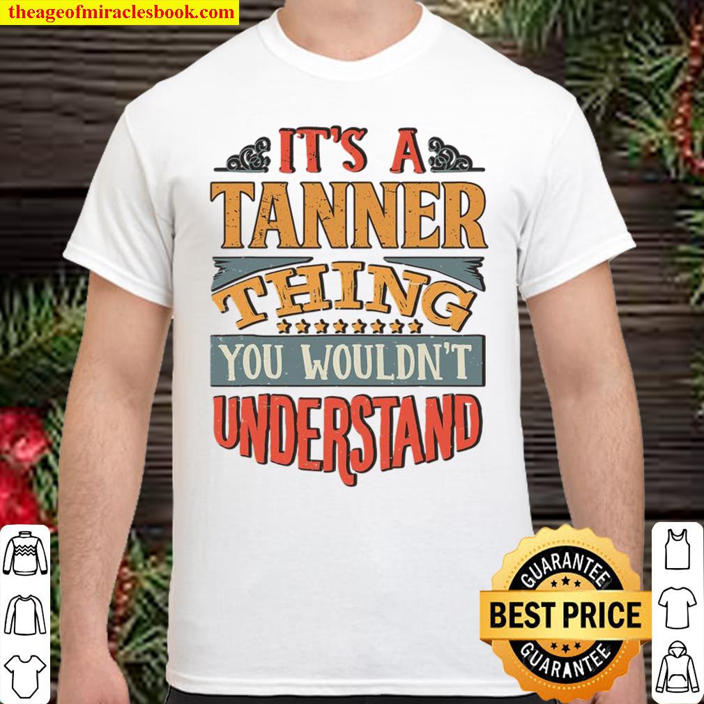 Tanner Name shirt, hoodie, tank top, sweater