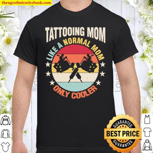 Tattooing Mom Like A Regular Mother Gift For Her Shirt