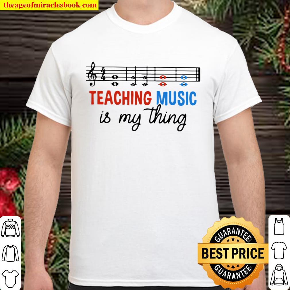Teaching Music Is My Thing Shirt