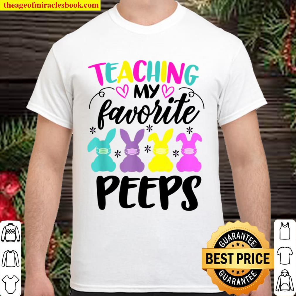 Teaching My Favorite Peeps Easter Day Teacher limited Shirt, Hoodie, Long Sleeved, SweatShirt