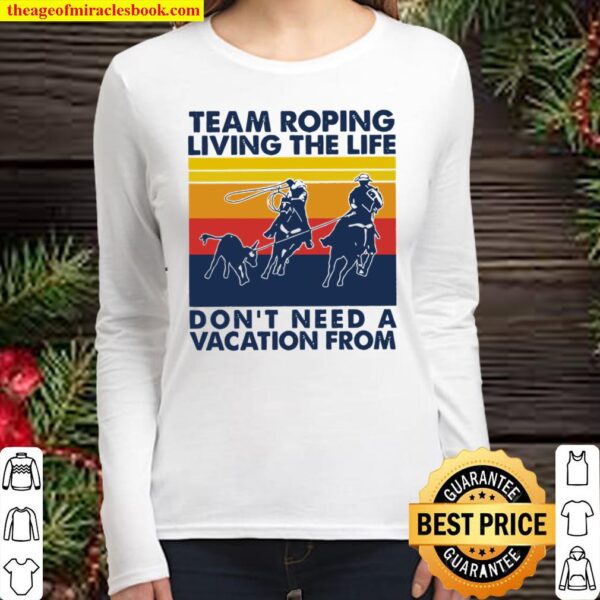 Team roping living the life don’t need a vacation from vintage Women Long Sleeved