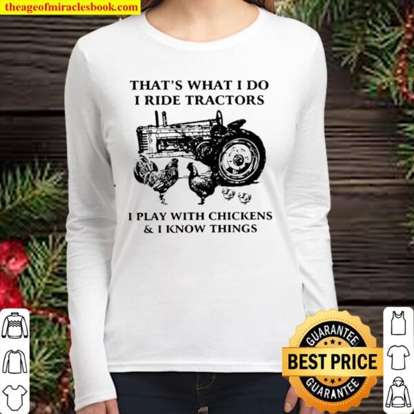That’s What I Do I Ride Tractors I Play With Chickens And I Know Thing Women Long Sleeved
