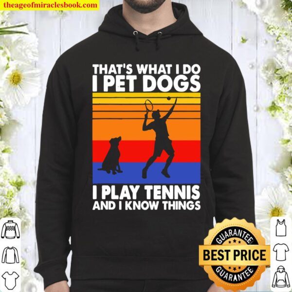 That’s waht I do I Pet Dog I play Tennis and I know things vintage Hoodie