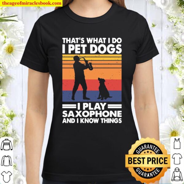 That’s what I do, Saxophonist and Dog Owner Classic Women T-Shirt