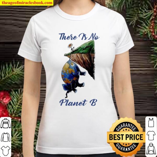 There is no planet B Classic Women T-Shirt